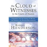 The Cloud of Witnesses in the Courts of Heaven: Partnering with the Council of Heaven for Personal and Kingdom Breakthrough The Cloud of Witnesses in the Courts of Heaven: Partnering with the Council of Heaven for Personal and Kingdom Breakthrough Paperback Audible Audiobook Kindle Hardcover