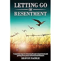Letting Go of Resentment: 7 Essential steps to releasing the pain of past hurts, and gaining inner peace and emotional freedom (Self Help) Letting Go of Resentment: 7 Essential steps to releasing the pain of past hurts, and gaining inner peace and emotional freedom (Self Help) Kindle Paperback Hardcover