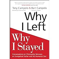 Why I Left, Why I Stayed: Conversations on Christianity Between an Evangelical Father and His Humanist Son Why I Left, Why I Stayed: Conversations on Christianity Between an Evangelical Father and His Humanist Son Paperback Kindle Hardcover