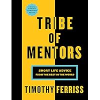 Tribe Of Mentors: Short Life Advice from the Best in the World Tribe Of Mentors: Short Life Advice from the Best in the World Kindle Audible Audiobook Hardcover Paperback Spiral-bound