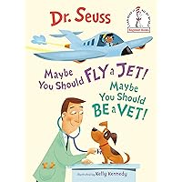 Maybe You Should Fly a Jet! Maybe You Should Be a Vet! (Beginner Books(R)) Maybe You Should Fly a Jet! Maybe You Should Be a Vet! (Beginner Books(R)) Hardcover Paperback