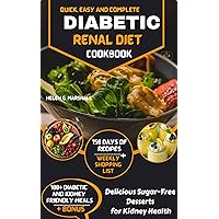 Quick, Easy and Complete DIABETIC RENAL DIET COOKBOOK: Delicious Sugar-Free Desserts for Kidney Health Quick, Easy and Complete DIABETIC RENAL DIET COOKBOOK: Delicious Sugar-Free Desserts for Kidney Health Kindle Paperback