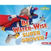 Be Water-Wise, Super Grover! (Go Green with Sesame Street ®) Be Water-Wise, Super Grover! (Go Green with Sesame Street ®) Kindle Library Binding Paperback