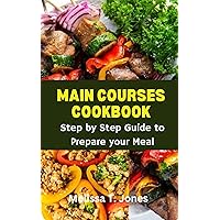 Main Courses Cookbook : Step by step guide to prepare your meal Main Courses Cookbook : Step by step guide to prepare your meal Kindle Paperback