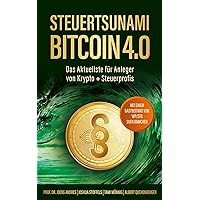 Steuertsunami Bitcoin 4.0: Das Aktuellste für Anleger von Krypto + Steuerprofis: 4. Neuauflage (German Edition)