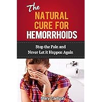 The Natural Cure for Hemorrhoids - Stop the Pain and Never Let it Happen Again (hemorrhoid prevention, hemorrhoid treatment) The Natural Cure for Hemorrhoids - Stop the Pain and Never Let it Happen Again (hemorrhoid prevention, hemorrhoid treatment) Kindle