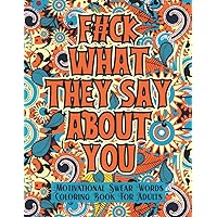 F*ck What They Say About You: Motivational Swear Words Coloring Book For Adults, Cuss Word Coloring Pages with Funny and Irreverent Quotes. Perfect to Relax and Get Stress Relief F*ck What They Say About You: Motivational Swear Words Coloring Book For Adults, Cuss Word Coloring Pages with Funny and Irreverent Quotes. Perfect to Relax and Get Stress Relief Paperback