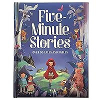 Five-Minute Stories - Over 50 Tales and Fables: Short Nursery Rhymes, Fairy Tales, and Bedtime Collections for Children Five-Minute Stories - Over 50 Tales and Fables: Short Nursery Rhymes, Fairy Tales, and Bedtime Collections for Children Hardcover
