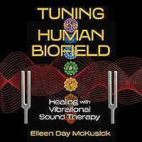 Tuning the Human Biofield: Healing with Vibrational Sound Therapy Tuning the Human Biofield: Healing with Vibrational Sound Therapy Audible Audiobook Paperback Spiral-bound