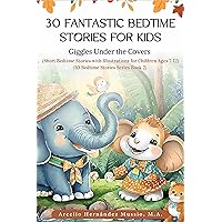 30 Fantastic Bedtime Stories for Kids: Giggles under the Covers (Short Bedtime Stories with Illustrations for Children Ages 7 - 12) (30 Bedtime Stories Series Book 2) 30 Fantastic Bedtime Stories for Kids: Giggles under the Covers (Short Bedtime Stories with Illustrations for Children Ages 7 - 12) (30 Bedtime Stories Series Book 2) Paperback Hardcover Kindle
