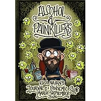 Alcohol & Painkillers: Journal of a Pandemic Slob March - September 2020 Alcohol & Painkillers: Journal of a Pandemic Slob March - September 2020 Paperback