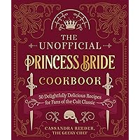 The Unofficial Princess Bride Cookbook: 50 Delightfully Delicious Recipes for Fans of the Cult Classic The Unofficial Princess Bride Cookbook: 50 Delightfully Delicious Recipes for Fans of the Cult Classic Hardcover Kindle