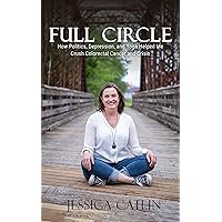 Full Circle: How Politics, Depression, and Yoga Helped Me Crush Colorectal Cancer and Crisis Full Circle: How Politics, Depression, and Yoga Helped Me Crush Colorectal Cancer and Crisis Kindle Paperback