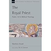 The Royal Priest: Psalm 110 in Biblical Theology (Volume 60) (New Studies in Biblical Theology) The Royal Priest: Psalm 110 in Biblical Theology (Volume 60) (New Studies in Biblical Theology) Paperback Kindle