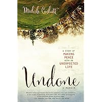 Undone: A Story of Making Peace With an Unexpected Life
