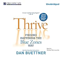 Thrive: Finding Happiness the Blue Zones Way Thrive: Finding Happiness the Blue Zones Way Audible Audiobook Paperback Kindle Hardcover MP3 CD
