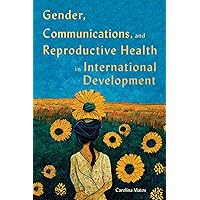 Gender, Communications, and Reproductive Health in International Development (McGill-Queen's/Brian Mulroney Institute of Government Studies in Leadership, Public Policy, and Governance Book 15) Gender, Communications, and Reproductive Health in International Development (McGill-Queen's/Brian Mulroney Institute of Government Studies in Leadership, Public Policy, and Governance Book 15) Kindle Hardcover Paperback