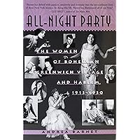 All-Night Party: The Women of Bohemian Greenwich Village and Harlem, 1913-1930 All-Night Party: The Women of Bohemian Greenwich Village and Harlem, 1913-1930 Paperback Kindle