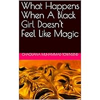 What Happens When A Black Girl Doesn't Feel Like Magic (W.H.O.L.E.) What Happens When A Black Girl Doesn't Feel Like Magic (W.H.O.L.E.) Kindle Paperback