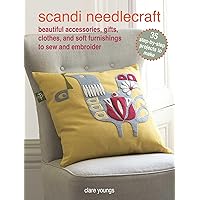 Scandi Needlecraft: 35 step-by-step projects to make: Beautiful accessories, gifts, clothes, and soft furnishings to sew and embroider