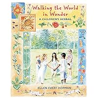 Walking the World in Wonder: A Children's Herbal Walking the World in Wonder: A Children's Herbal Paperback Kindle