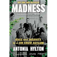 Madness: Race and Insanity in a Jim Crow Asylum Madness: Race and Insanity in a Jim Crow Asylum Hardcover Audible Audiobook Kindle