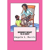 Mommy What is a CEO?: The Children's Book for Girls Where A Little Imagination Makes Dreams Come True! Mommy What is a CEO?: The Children's Book for Girls Where A Little Imagination Makes Dreams Come True! Kindle Paperback