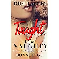 Taught to be Naughty - student teacher erotic romance series: The complete boxset 1-5 Taught to be Naughty - student teacher erotic romance series: The complete boxset 1-5 Kindle