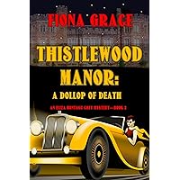 Thistlewood Manor: A Dollop of Death (An Eliza Montagu Cozy Mystery—Book 2) Thistlewood Manor: A Dollop of Death (An Eliza Montagu Cozy Mystery—Book 2) Kindle Audible Audiobook Paperback