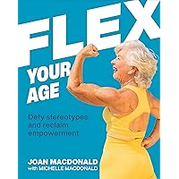 Flex Your Age: Defy Stereotypes and Reclaim Empowerment Flex Your Age: Defy Stereotypes and Reclaim Empowerment Hardcover Audible Audiobook Kindle