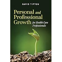 Personal and Professional Growth for Health Care Professionals Personal and Professional Growth for Health Care Professionals Kindle Paperback