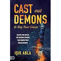 Cast Out Demons and Slay Your Giants: Disarm and Defeat the Demonic Powers that Hinder Your Breakthrough Cast Out Demons and Slay Your Giants: Disarm and Defeat the Demonic Powers that Hinder Your Breakthrough Paperback Kindle Hardcover