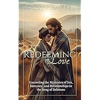 Redeeming Love: Unraveling the Mysteries of Sex, Romance, and Relationships in the Song of Solomon Redeeming Love: Unraveling the Mysteries of Sex, Romance, and Relationships in the Song of Solomon Kindle Audible Audiobook