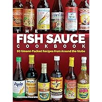 The Fish Sauce Cookbook: 50 Umami-Packed Recipes from Around the Globe The Fish Sauce Cookbook: 50 Umami-Packed Recipes from Around the Globe Hardcover Kindle