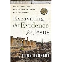 Excavating the Evidence for Jesus: The Archaeology and History of Christ and the Gospels Excavating the Evidence for Jesus: The Archaeology and History of Christ and the Gospels Paperback Audible Audiobook Kindle