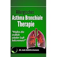 Allergisches Asthma bronchiale Therapie - Schul- und Alternativmedizin: Dieses Buch jetzt kostenlos mit Kindle Unlimited lesen! (German Edition) Allergisches Asthma bronchiale Therapie - Schul- und Alternativmedizin: Dieses Buch jetzt kostenlos mit Kindle Unlimited lesen! (German Edition) Kindle