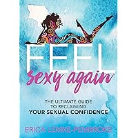 Feel Sexy Again: The Ultimate Guide to Reclaiming Your Sexual Confidence Feel Sexy Again: The Ultimate Guide to Reclaiming Your Sexual Confidence Paperback Audible Audiobook Kindle