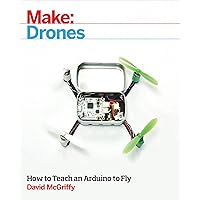 Make: Drones: Teach an Arduino to Fly Make: Drones: Teach an Arduino to Fly Paperback Kindle