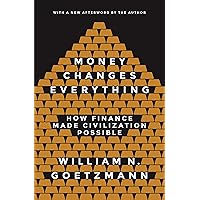 Money Changes Everything: How Finance Made Civilization Possible Money Changes Everything: How Finance Made Civilization Possible Paperback Kindle Hardcover