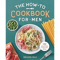The How-To Cookbook for Men: 100 Easy Recipes to Learn the Basics The How-To Cookbook for Men: 100 Easy Recipes to Learn the Basics Paperback Kindle Spiral-bound
