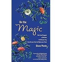Be the Magic: Bite-Sized Nuggets of Wisdom to Feed your Joy, Nourish your Soul and Open your Heart Be the Magic: Bite-Sized Nuggets of Wisdom to Feed your Joy, Nourish your Soul and Open your Heart Kindle Paperback Audible Audiobook