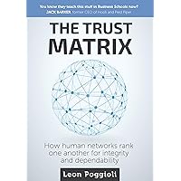 The Trust Matrix: How human networks rank one another for integrity and dependability The Trust Matrix: How human networks rank one another for integrity and dependability Kindle Paperback