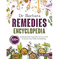 Dr. Barbara Remedies Encyclopedia: 800+ Healing Remedies Inspired by Barbara O’Neill to Increase Your Vitality and Wellbeing Dr. Barbara Remedies Encyclopedia: 800+ Healing Remedies Inspired by Barbara O’Neill to Increase Your Vitality and Wellbeing Kindle Paperback