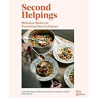 Second Helpings: Delicious Dishes to Transform Your Leftovers Second Helpings: Delicious Dishes to Transform Your Leftovers Hardcover Kindle