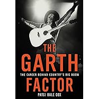 The Garth Factor: The Career Behind Country's Big Boom The Garth Factor: The Career Behind Country's Big Boom Kindle Hardcover