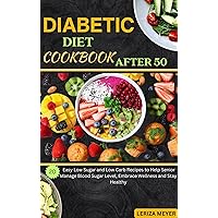 THE DIABETIC DIET COOKBOOK AFTER 50: 20 Easy Low Sugar and Low Carb Recipes to Help Seniors Manage Blood Sugar Level, Embrace Wellness and Stay Healthy THE DIABETIC DIET COOKBOOK AFTER 50: 20 Easy Low Sugar and Low Carb Recipes to Help Seniors Manage Blood Sugar Level, Embrace Wellness and Stay Healthy Kindle