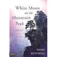 White Moon on the Mountain Peak (Daoist Nei Gong) White Moon on the Mountain Peak (Daoist Nei Gong) Paperback eTextbook