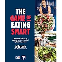 The Game of Eating Smart: Nourishing Recipes for Peak Performance Inspired by MLB Superstars: A Cookbook The Game of Eating Smart: Nourishing Recipes for Peak Performance Inspired by MLB Superstars: A Cookbook Hardcover Kindle