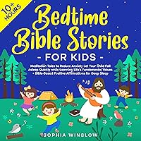Bedtime Bible Stories for Kids: Meditation Tales to Reduce Anxiety: Let Your Child Fall Asleep Quickly While Learning Life's Fundamental Values + Bible-Based Positive Affirmations for Deep Sleep Bedtime Bible Stories for Kids: Meditation Tales to Reduce Anxiety: Let Your Child Fall Asleep Quickly While Learning Life's Fundamental Values + Bible-Based Positive Affirmations for Deep Sleep Audible Audiobook Kindle