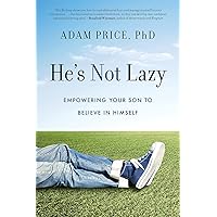 He's Not Lazy: Empowering Your Son to Believe In Himself He's Not Lazy: Empowering Your Son to Believe In Himself Paperback Audible Audiobook Kindle Hardcover Audio CD